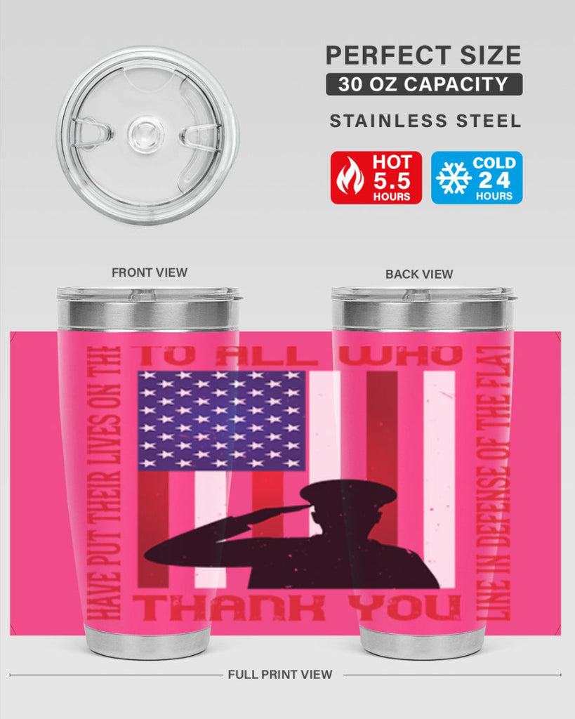 to all who have put their lives on the line in defense of the flat thank you 16#- Veterns Day- Tumbler