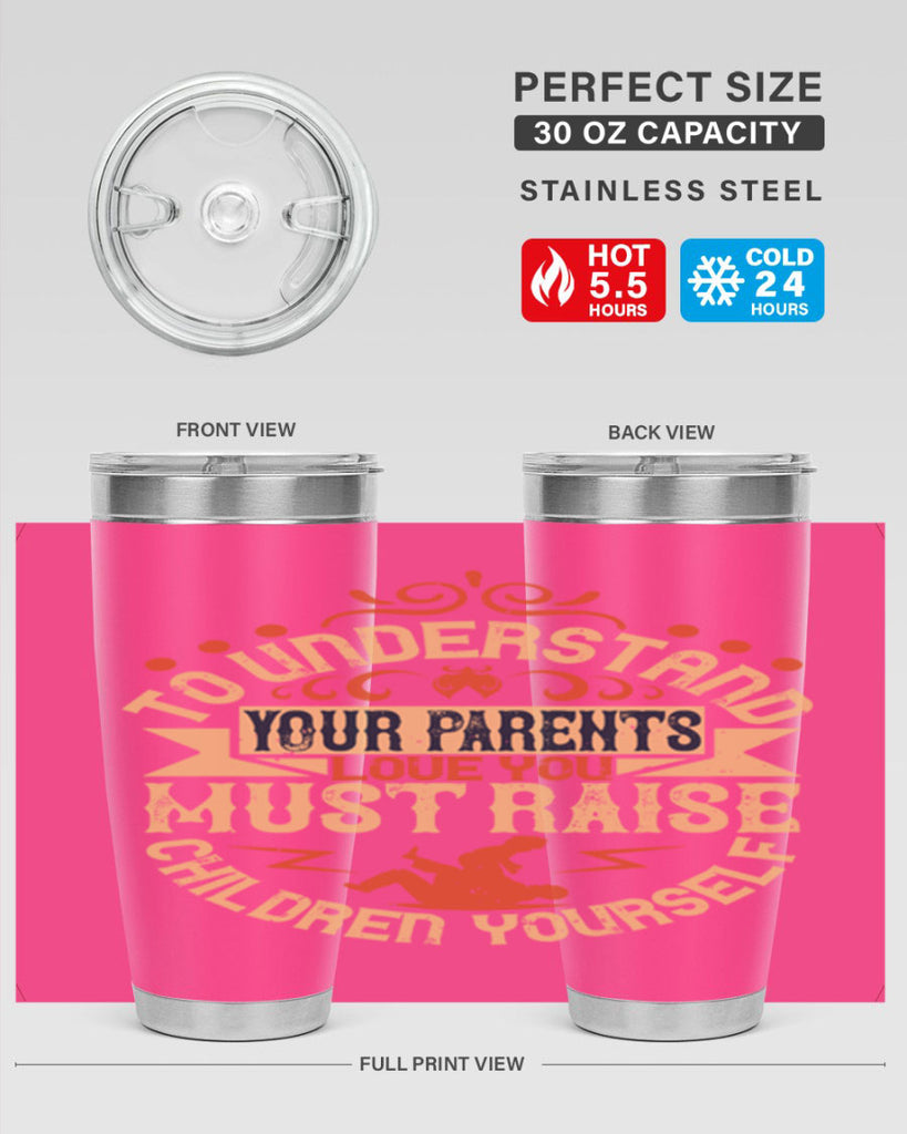 to understand your parents’ love you must raise children yourself 11#- Parents Day- Tumbler