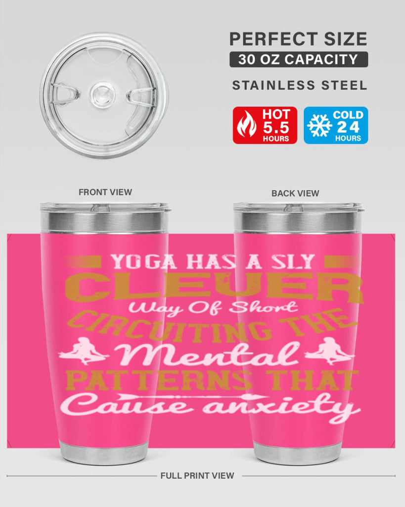 yoga has a sly clever way of short circuiting the mental patterns that cause anxiety 30#- yoga- Tumbler