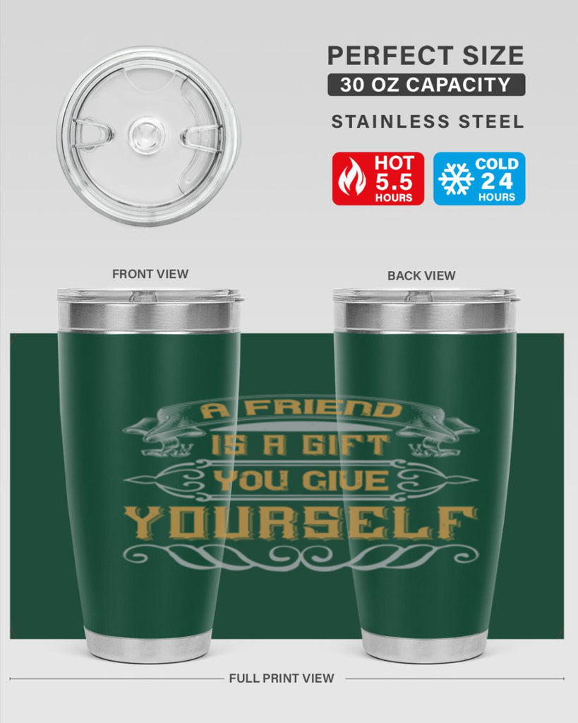 A friend is a gift you give yourself Style 91#- Best Friend- Tumbler