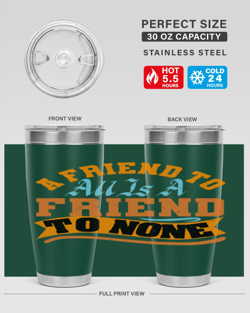 A friend to all is a friend to none Style 112#- Best Friend- Tumbler