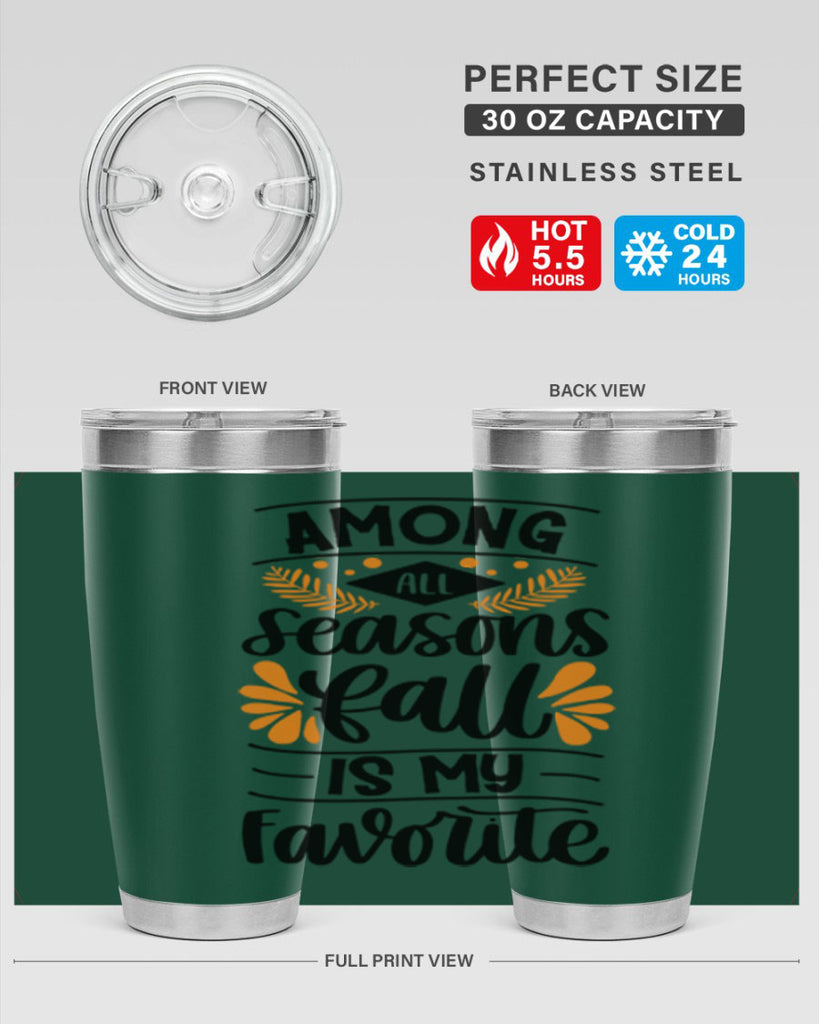 Among All Seasons Fall Is My Favorite 471#- fall- Tumbler
