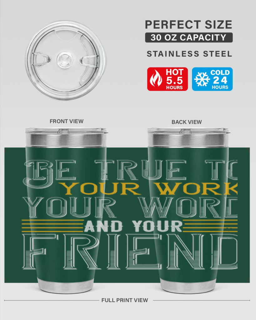 Be true to your work your word and your friend Style 143#- St Patricks Day- Tumbler
