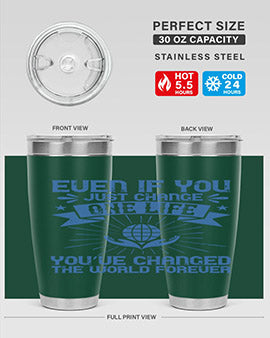 Even if you just change one life you’ve changed the world forever Style 4#- volunteer- Tumbler