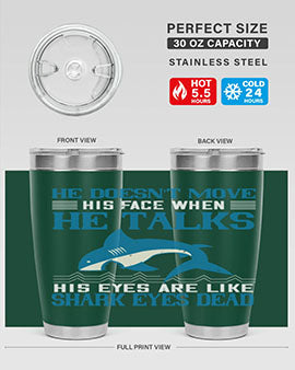 He doesnt move his face when he talks His eyes are like shark eyes Dead Style 88#- shark  fish- Tumbler