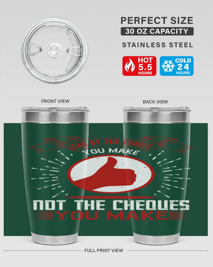Lead by the choice you make not the cheques you make Style 24#- coaching- tumbler