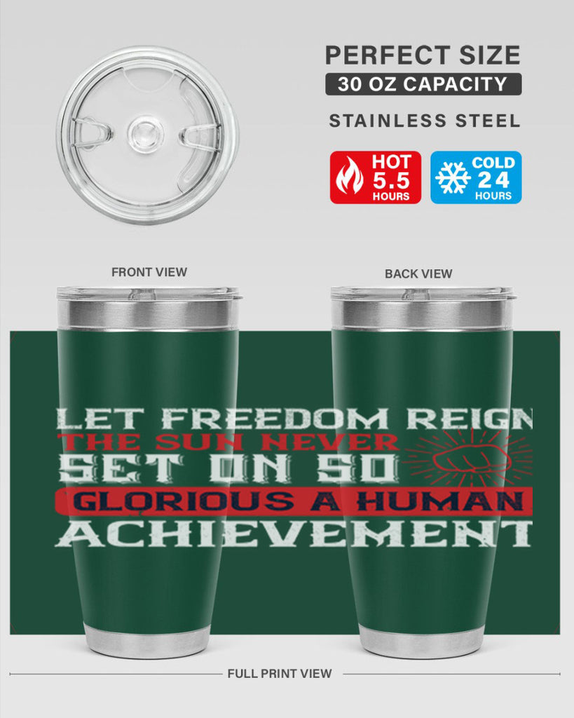 Let freedom reign The sun never set on so glorious a human achievement Style 125#- Fourt Of July- Tumbler
