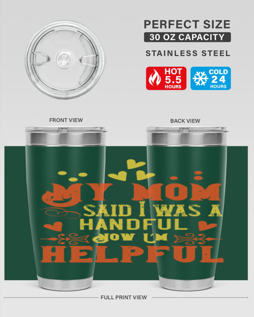 My mom said I was a handful Now I’m helpful Style 25#- baby- Tumbler