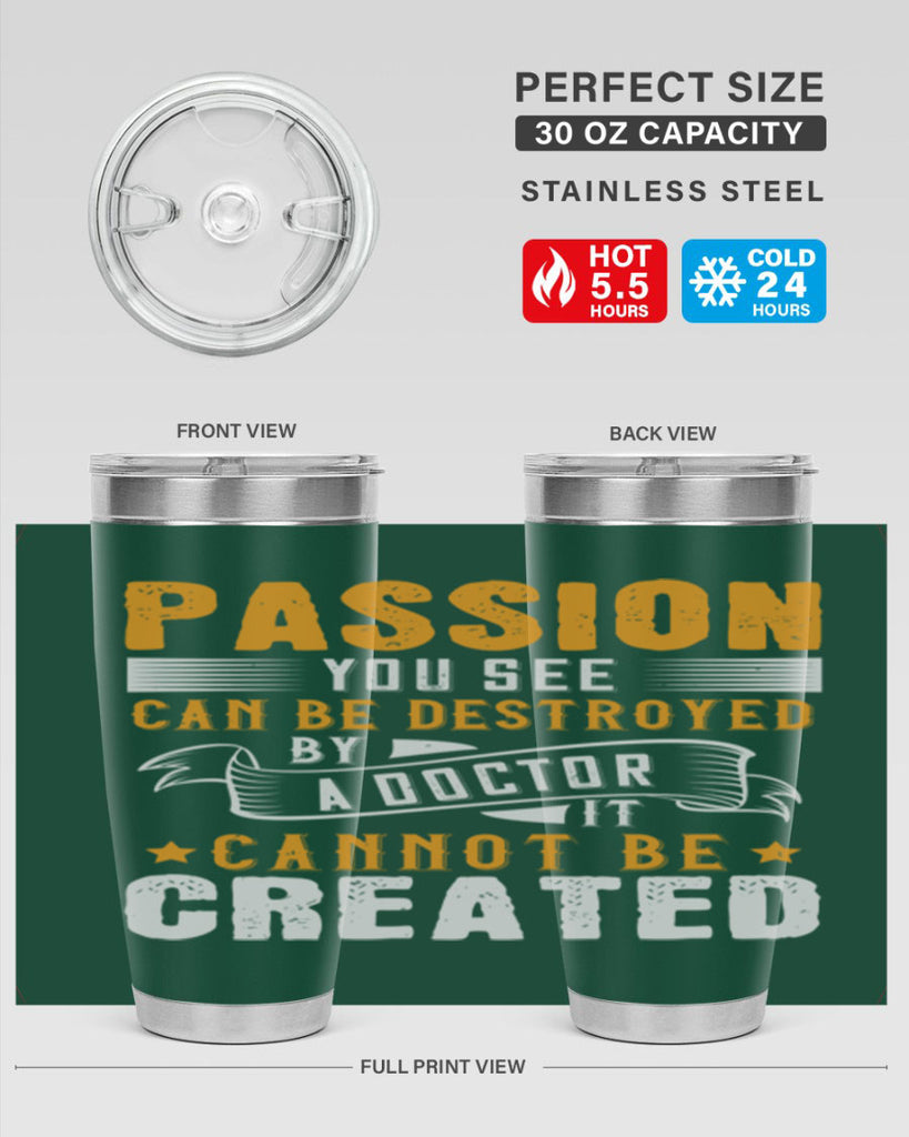 Passion you see can be destroyed by a doctor It cannot be created Style 29#- medical- tumbler