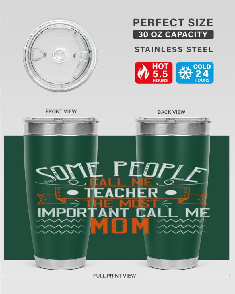 SOME PEOPLE CALL ME TEACHER THE MOST IMPORTANT CALL ME MOM Style 21#- teacher- tumbler