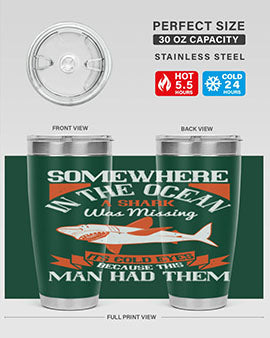 Somewhere in the ocean a shark was missing its cold eyes because this man had them Style 20#- shark  fish- Tumbler