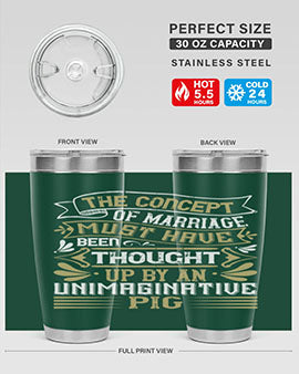 The concept of marriage must have been thought up by an unimaginative pig Style 24#- pig- Tumbler