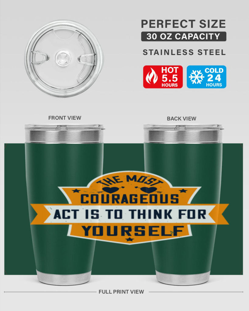 The most courageous act is to think for yourself Style 29#- womens day- Tumbler