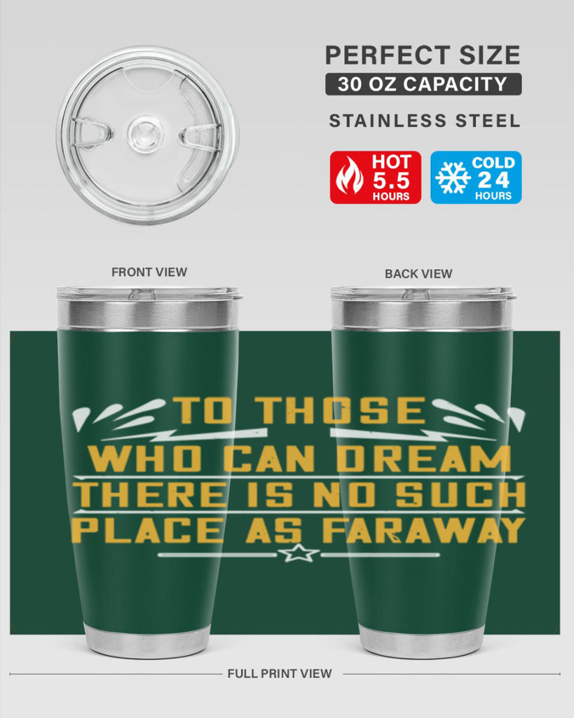 To those who can dream there is no such place as faraway Style 23#- womens day- Tumbler