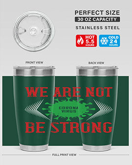 We are not be strong Style 12#- corona virus- Tumbler