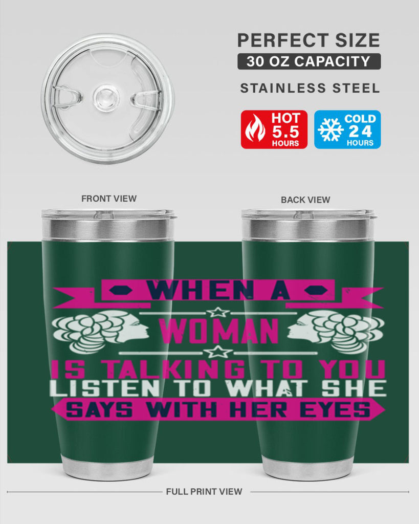 When a woman is talking to you listen to what she says with her eyes Style 21#- womens day- Tumbler