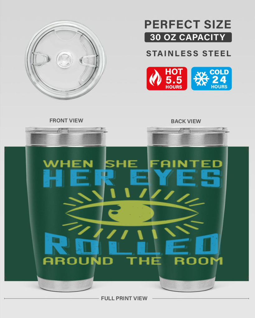 When she fainted her eyes rolled around the room Style 10#- medical- tumbler