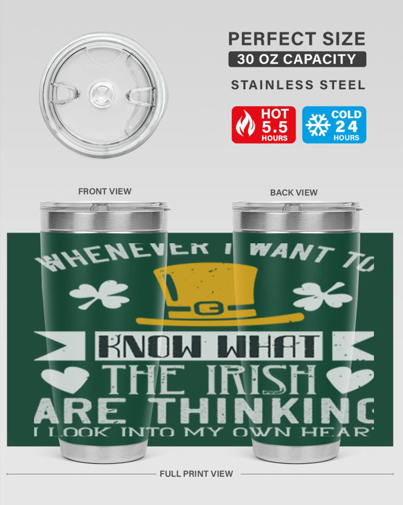 Whenever I want to know what the Irish are thinking I look into my own heart Style 5#- St Patricks Day- Tumbler