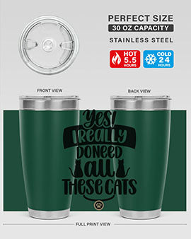Yes I Really Do Need Style 109#- cat- Tumbler