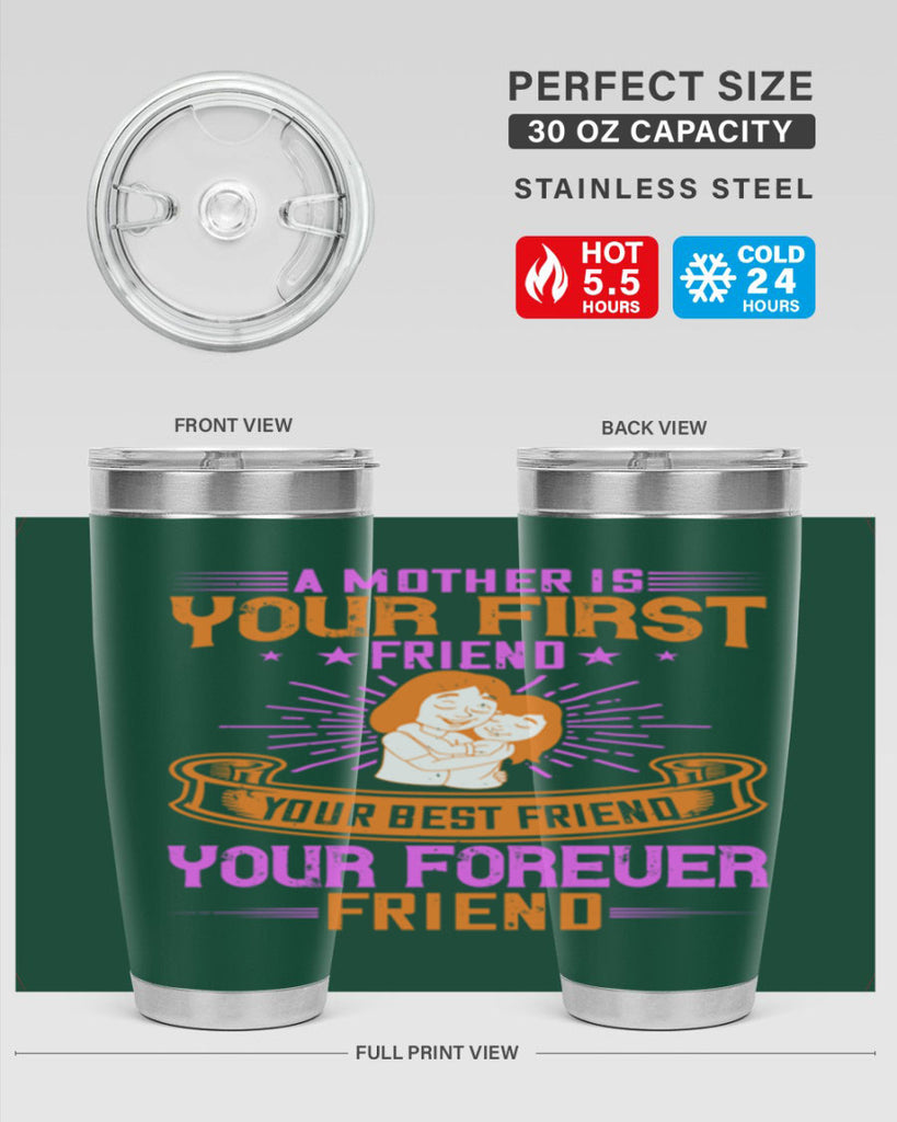 a mother is your first friend your best friend your forever friend 240#- mom- Tumbler