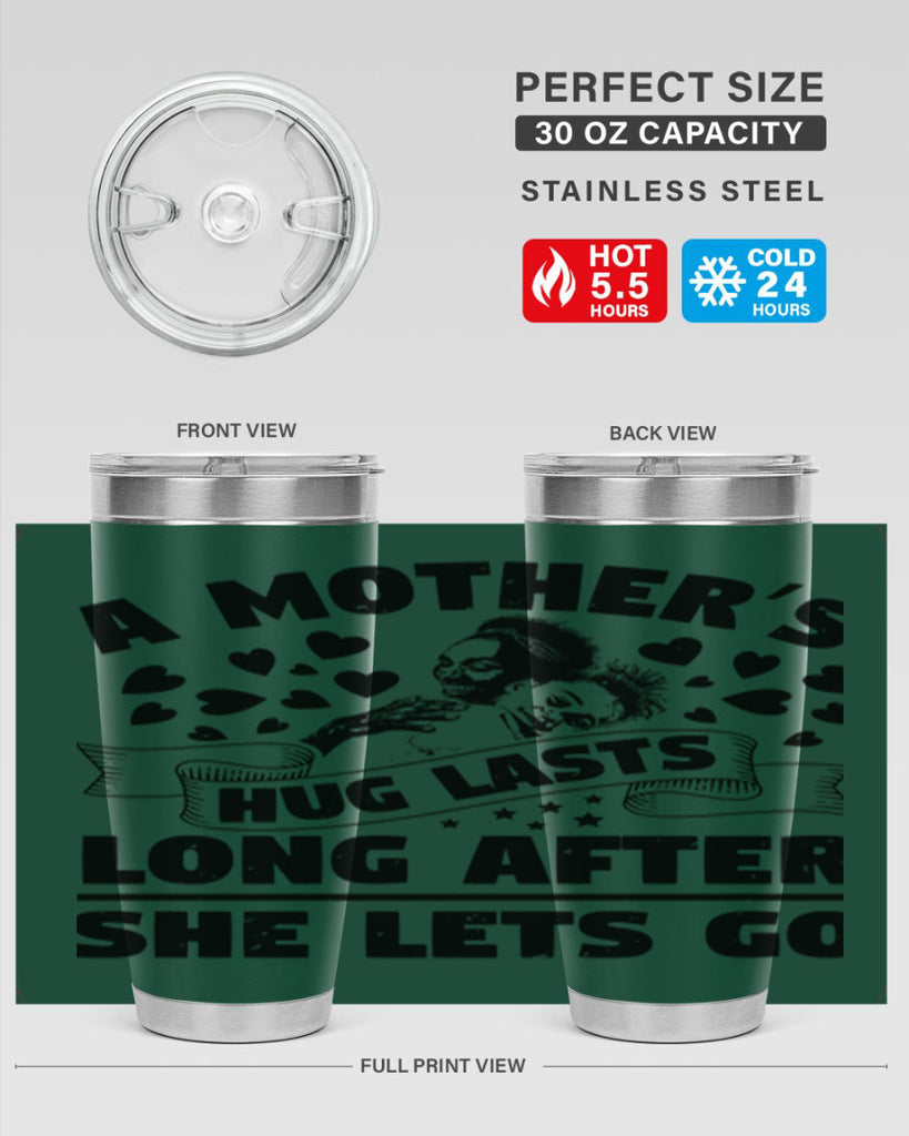 a mothers hug lasts long after she lets go 55#- mothers day- Tumbler