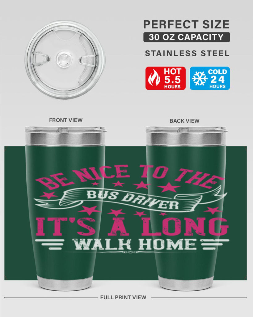 be nice to the bus driver it’s a long walk homee Style 45#- bus driver- tumbler