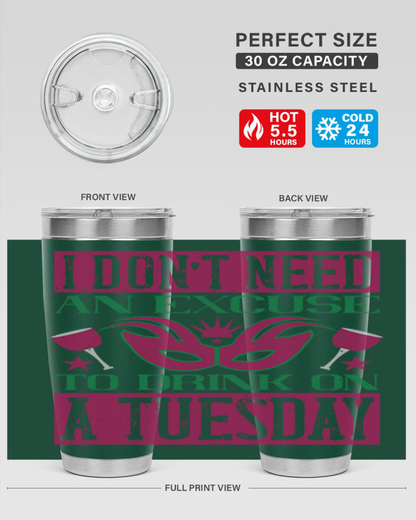i dont need an excuse to drink on a tuesday 68#- mardi gras- Tumbler