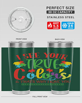 i see your true colors thats why i love you Style 24#- autism- Tumbler