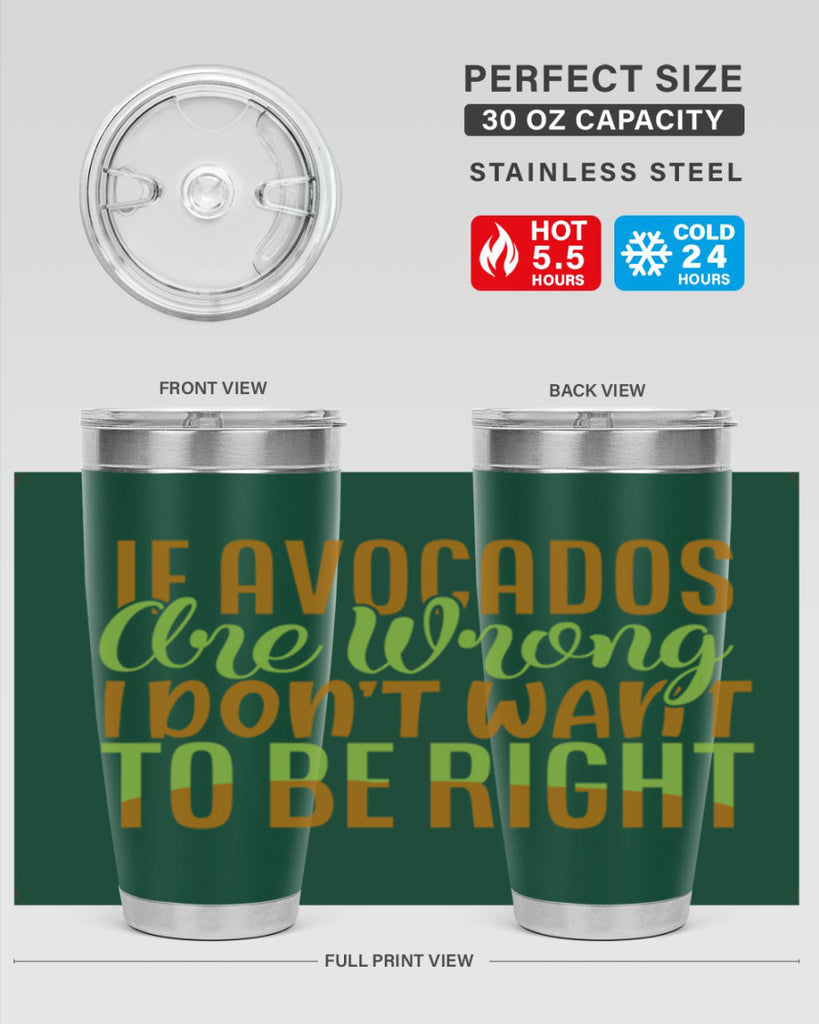 if avocados are wrong i dont want to be right 6#- avocado- Tumbler