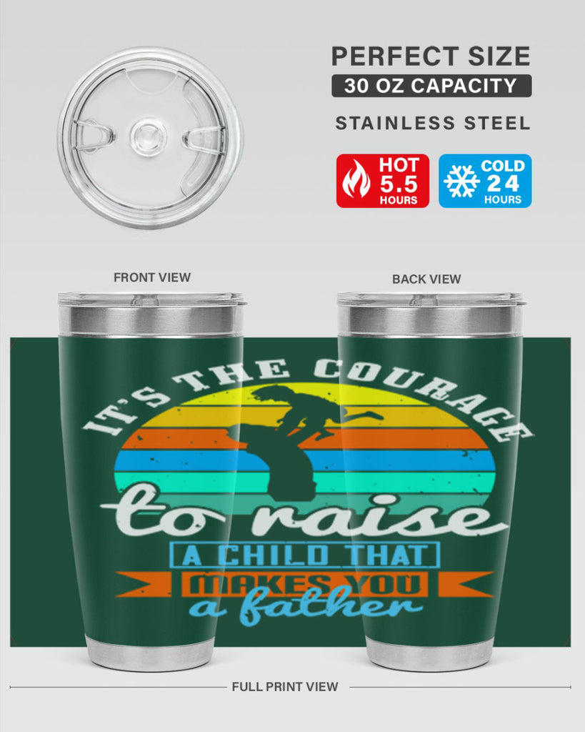 it’s the courage to raise 194#- fathers day- Tumbler