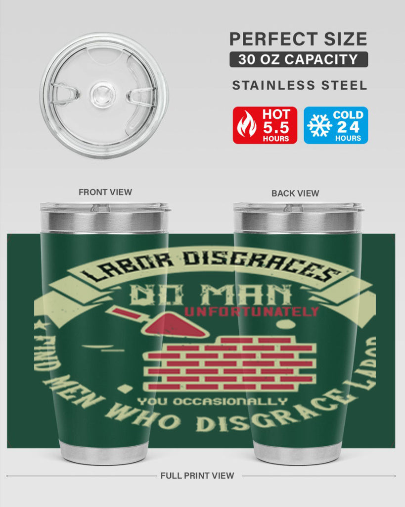labor disgraces no man unfortunately you occasionally find men who disgrace labor 6#- labor day- Tumbler