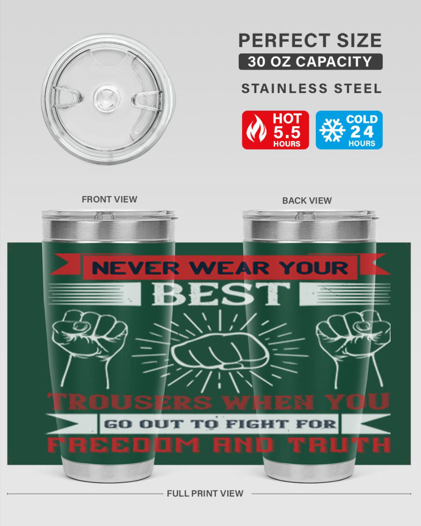never wear your best trousers when you go out to fight for freedom and truth 40#- Veterns Day- Tumbler