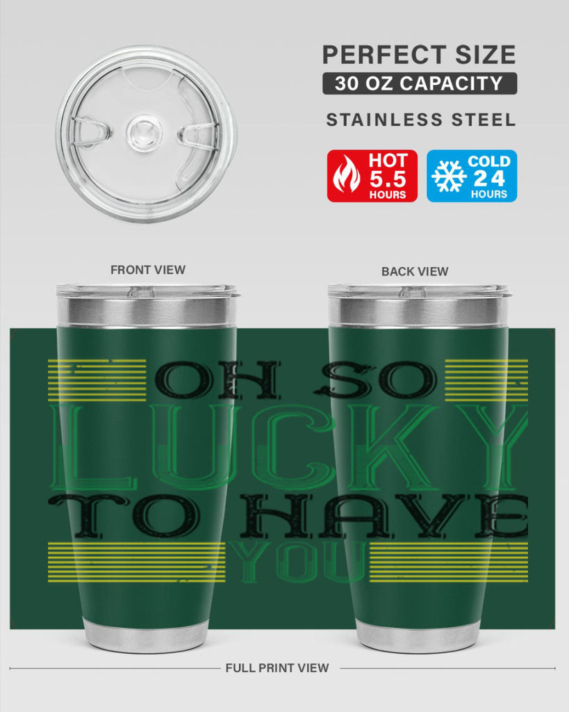 oh so lucky to have you Style 108#- St Patricks Day- Tumbler