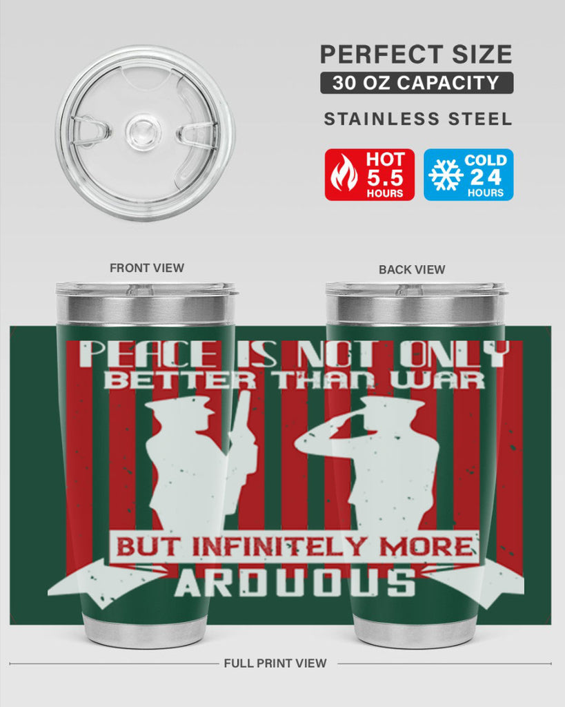 peace is not only better than war but infinitely more arduous 92#- Veterns Day- Tumbler