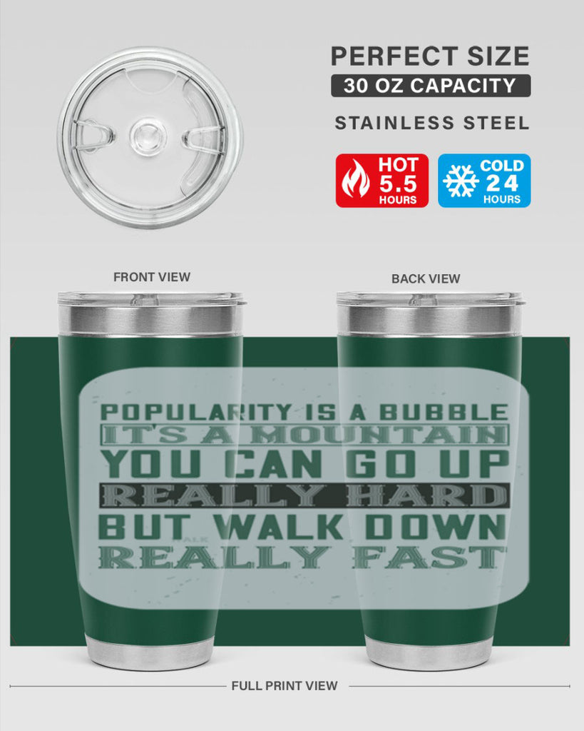popularity is a bubble its a mountain you can go up really hard but walk down really fast 29#- walking- Tumbler