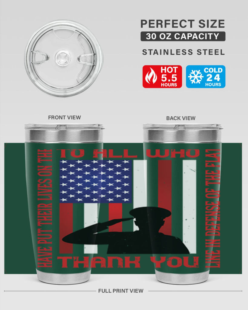 to all who have put their lives on the line in defense of the flat thank you 16#- Veterns Day- Tumbler