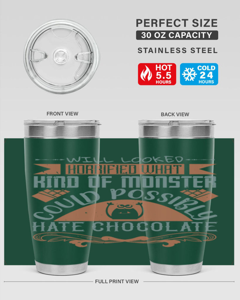 will looked horrified what kind of monster could possibly hate chocolate 9#- chocolate- Tumbler