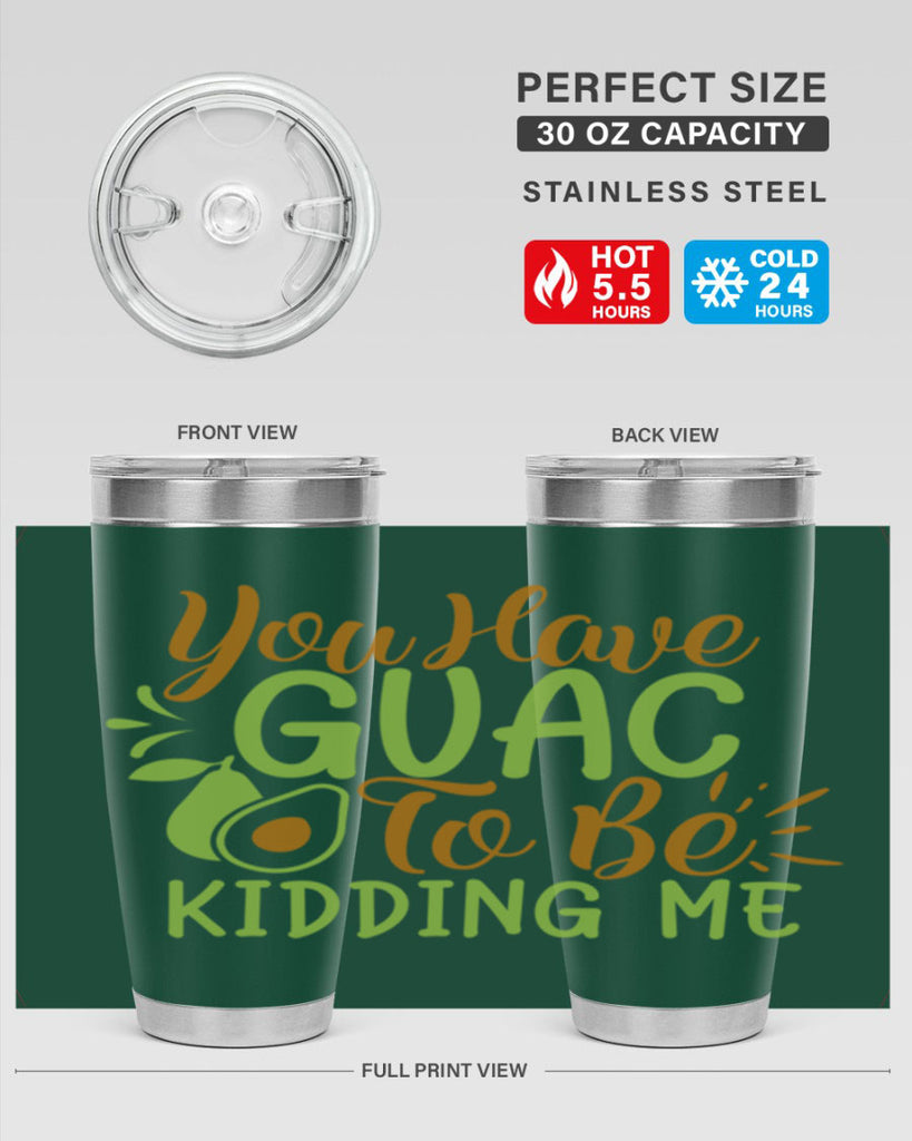 you have guac to be kidding me 1#- avocado- Tumbler