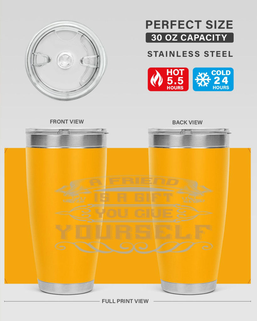 A friend is a gift you give yourself Style 91#- Best Friend- Tumbler