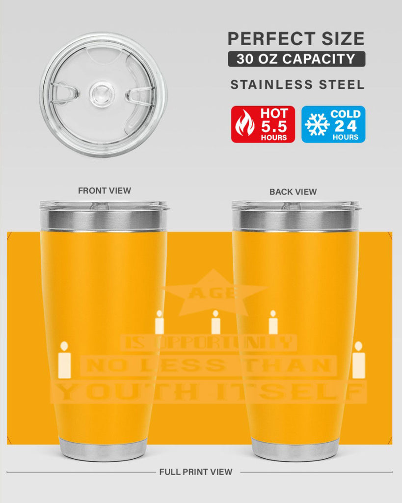 Age is opportunity no less than youth itself Style 102#- birthday- tumbler