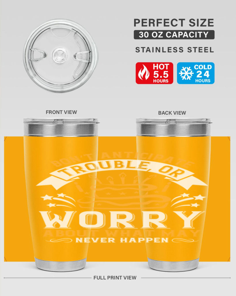 Don’t anticipate trouble or worry about what may never happen Style 88#- birthday- tumbler