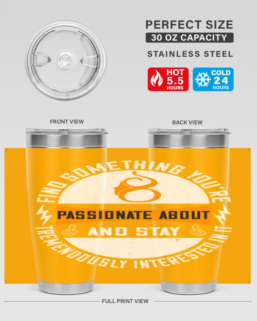 Find something you’re passionate about and stay tremendously interested in it Style 71#- womens day- Tumbler