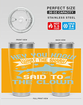 Hey You know what the shark said to the clown Style 86#- shark  fish- Tumbler