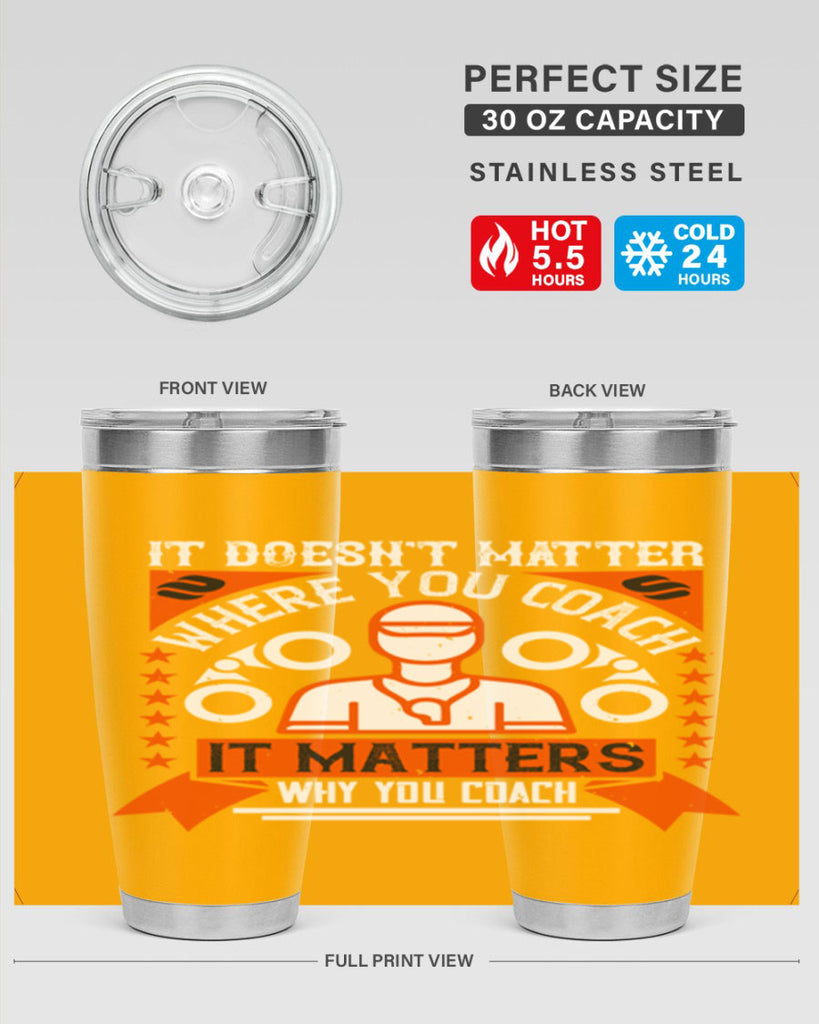 It doesnt matter where you coach it matters why you coach Style 27#- coaching- tumbler
