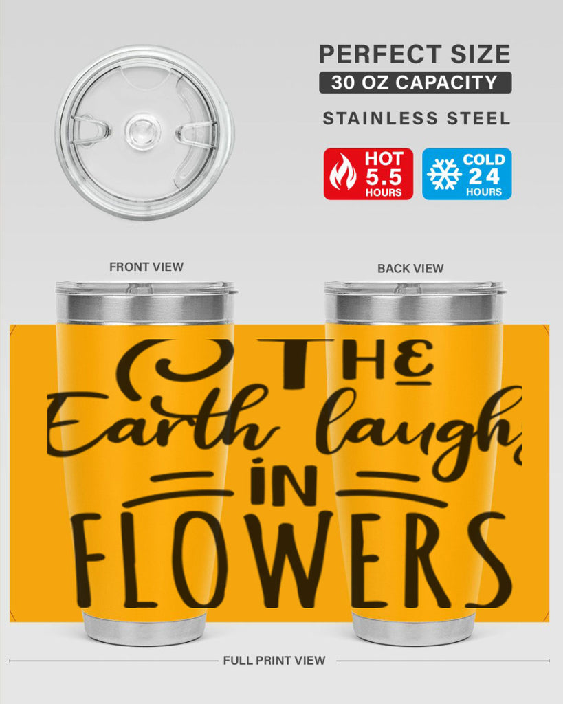 The EARTH LAUGHS in FLOWERS 546#- spring- Tumbler