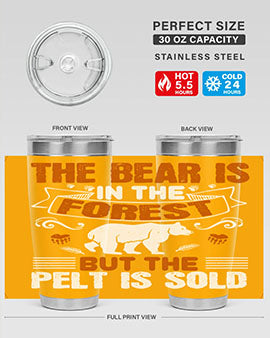 The bear is in the forest, but the pelt is sold 30#- Bears- Tumbler