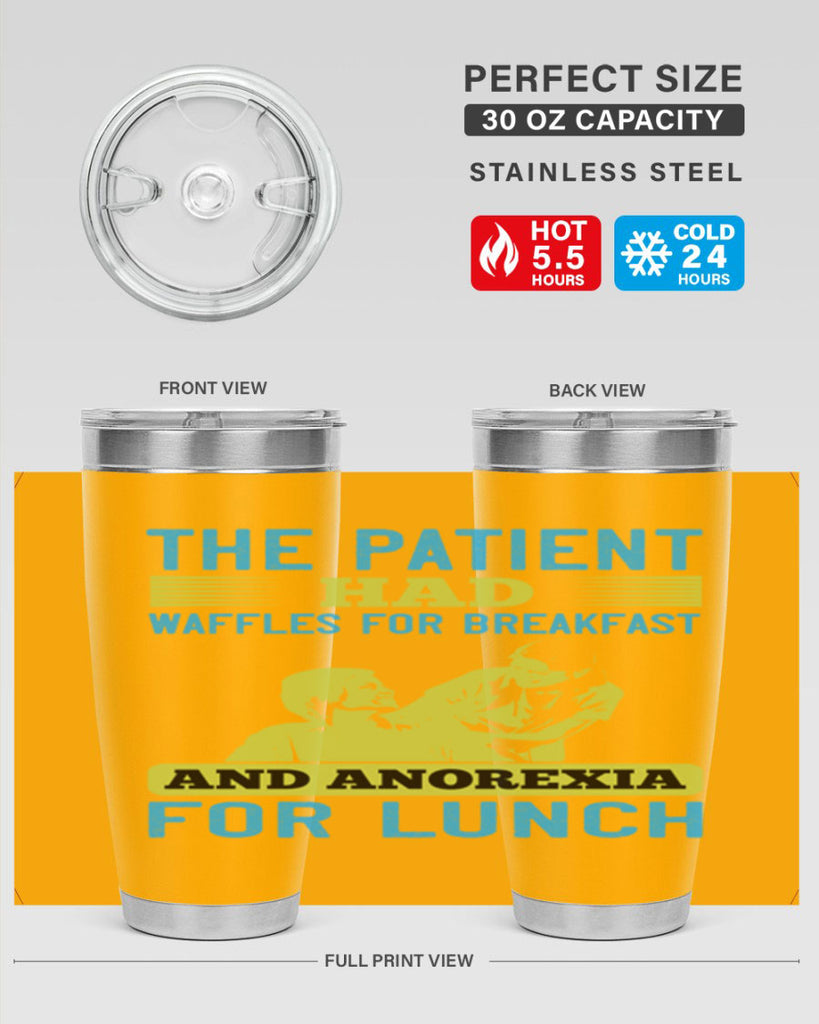 The patient had waffles for breakfast and anorexia for lunch Style 18#- medical- tumbler