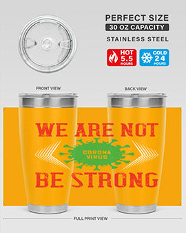 We are not be strong Style 12#- corona virus- Tumbler