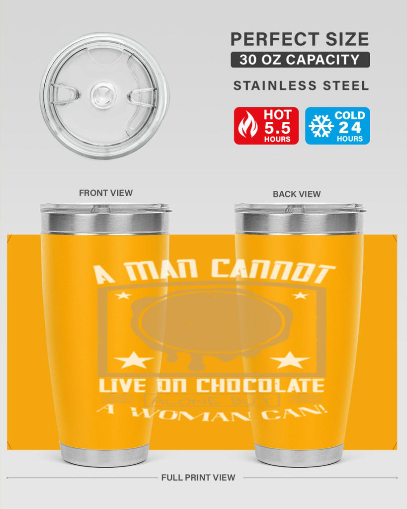 a man cannot live on chocolate alonebut a woman can 39#- chocolate- Tumbler