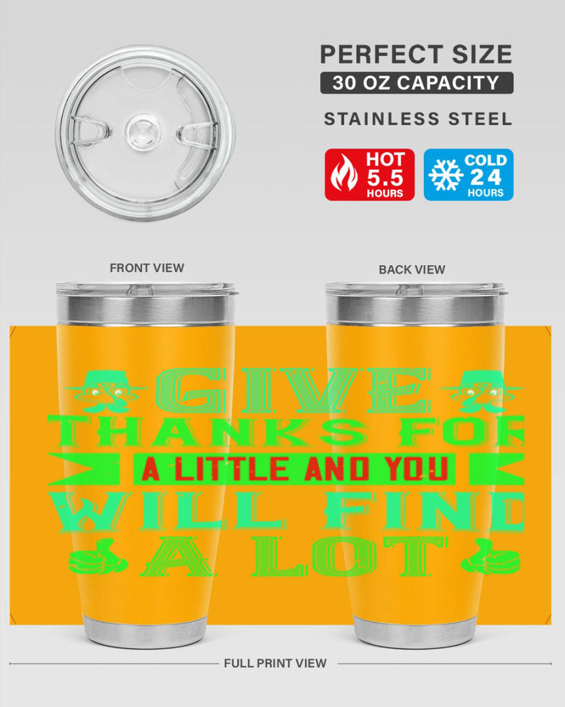 give thanks for a little and you will find a lot 43#- thanksgiving- Tumbler